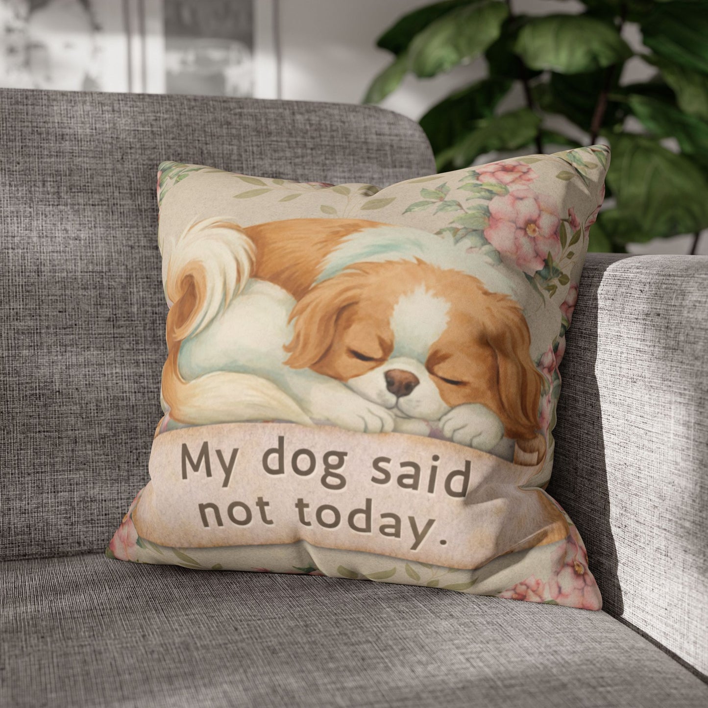 My Dog Said Not Today — Vintage Snark Floral Pillow Cover