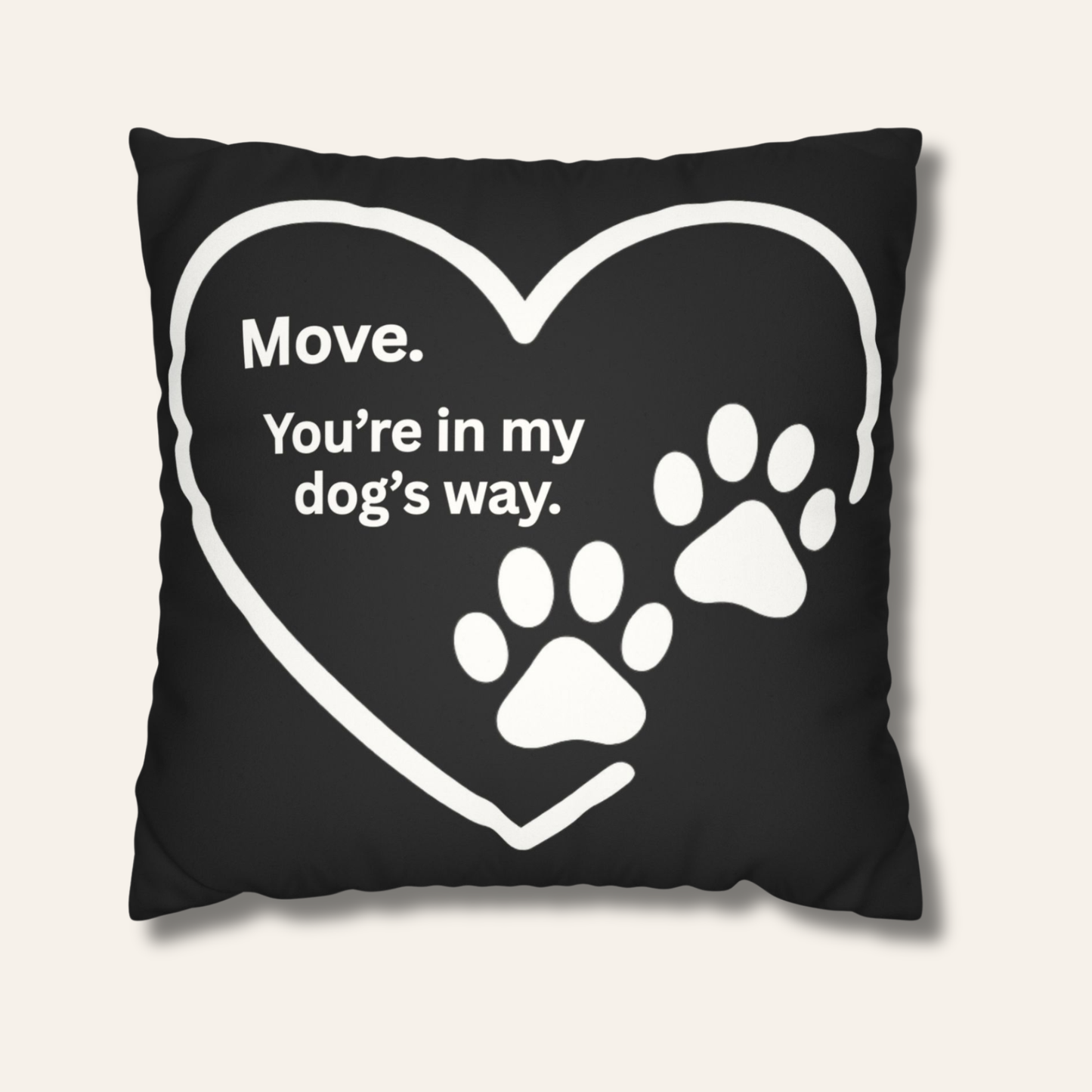 Move — You’re in My Dog’s Way Pillow Cover (Heart & Paw Print)