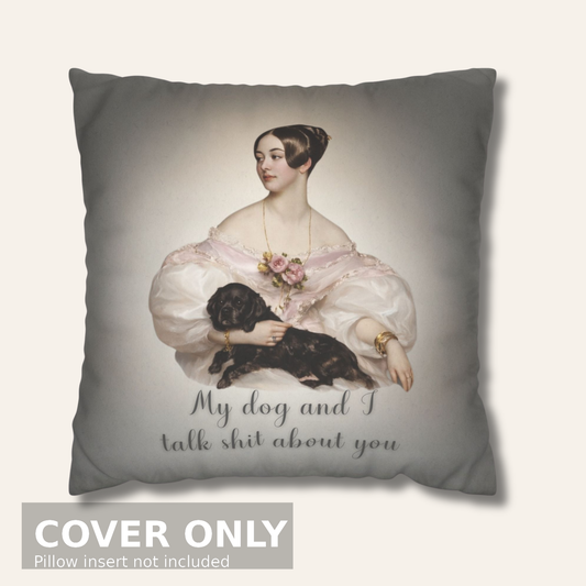 My Dog and I Talk Shit About You — Vintage Portrait Pillow Cover