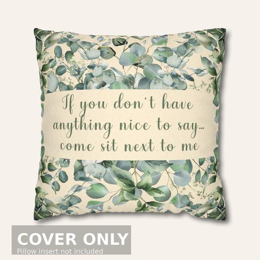 If You Don’t Have Anything Nice to Say — Snarky Floral Pillow Cover