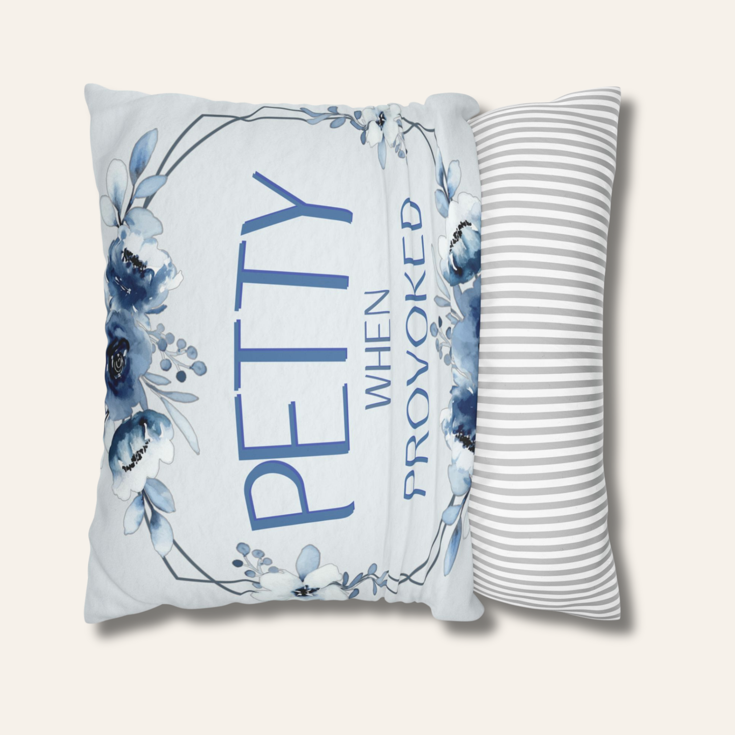 Petty When Provoked — Blue Floral Statement Pillow Cover