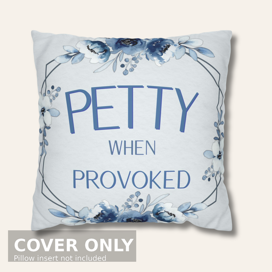 Petty When Provoked — Blue Floral Statement Pillow Cover