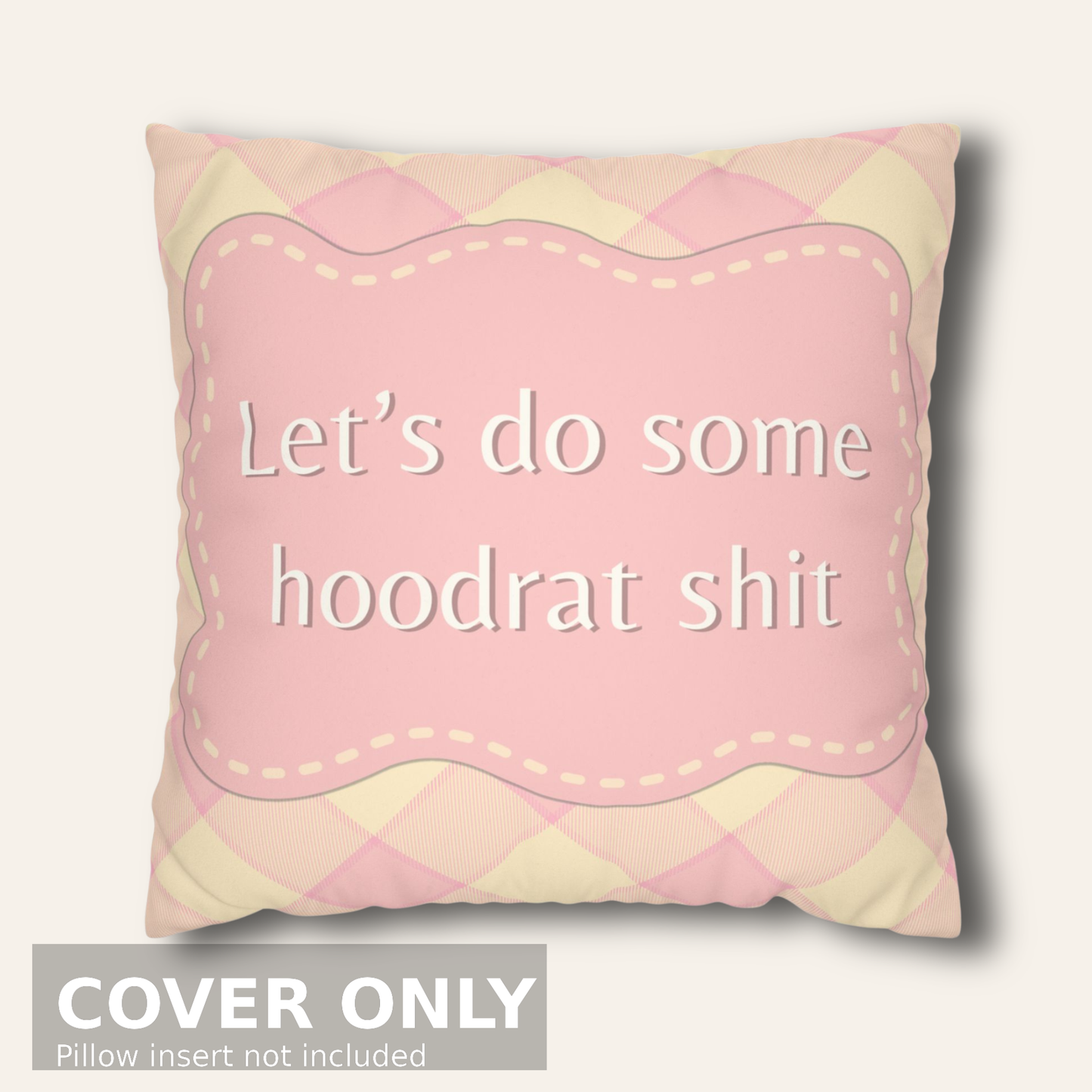 Let’s Do Some Hoodrat Shit Pillow Cover