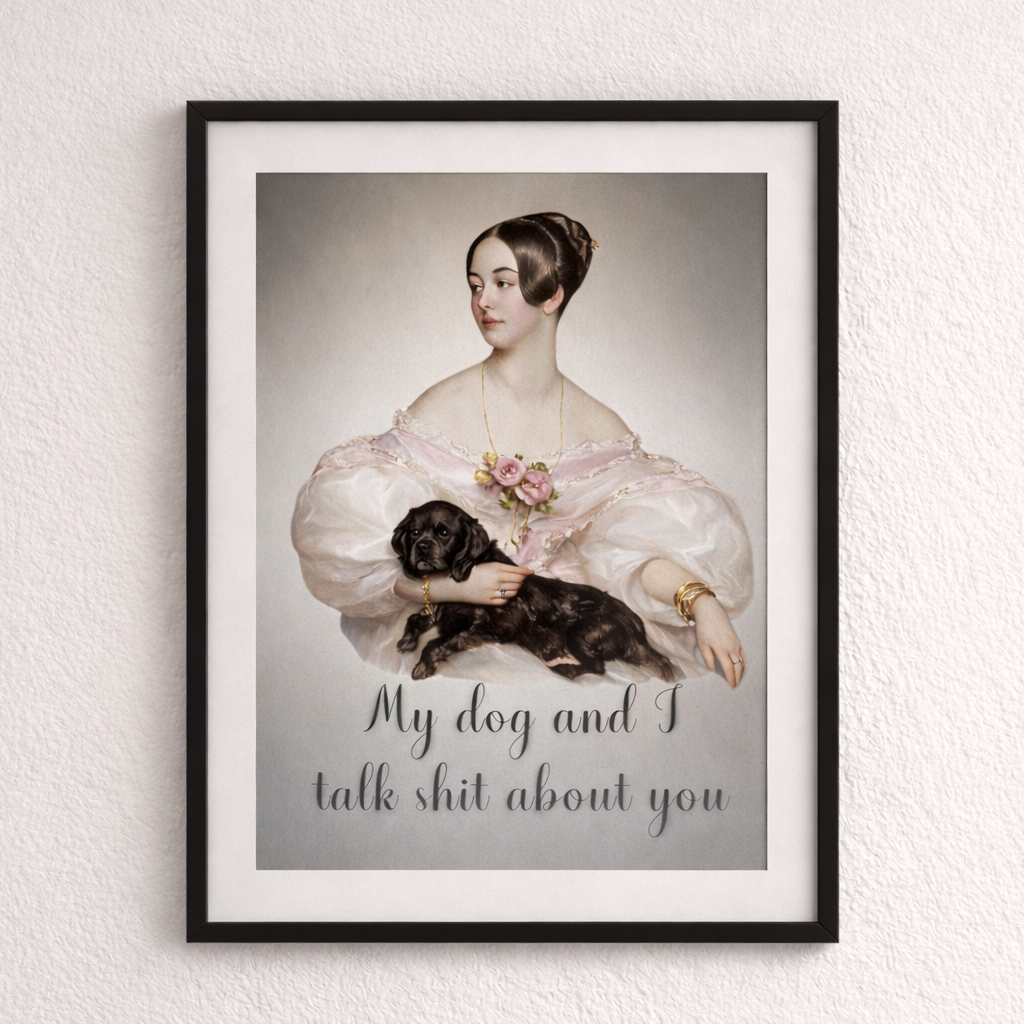 My Dog and I Talk Shit About You — Vintage Portrait Art Print