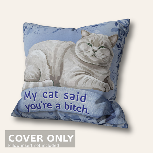 My Cat Said You’re a Bitch — Blue Chinoiserie Snark Pillow Cover