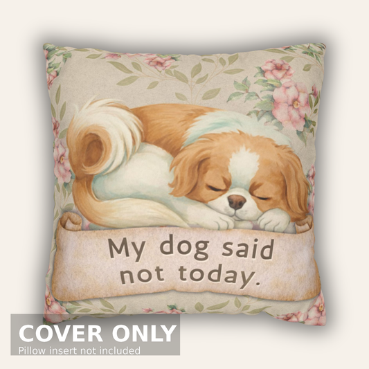 My Dog Said Not Today — Vintage Snark Floral Pillow Cover