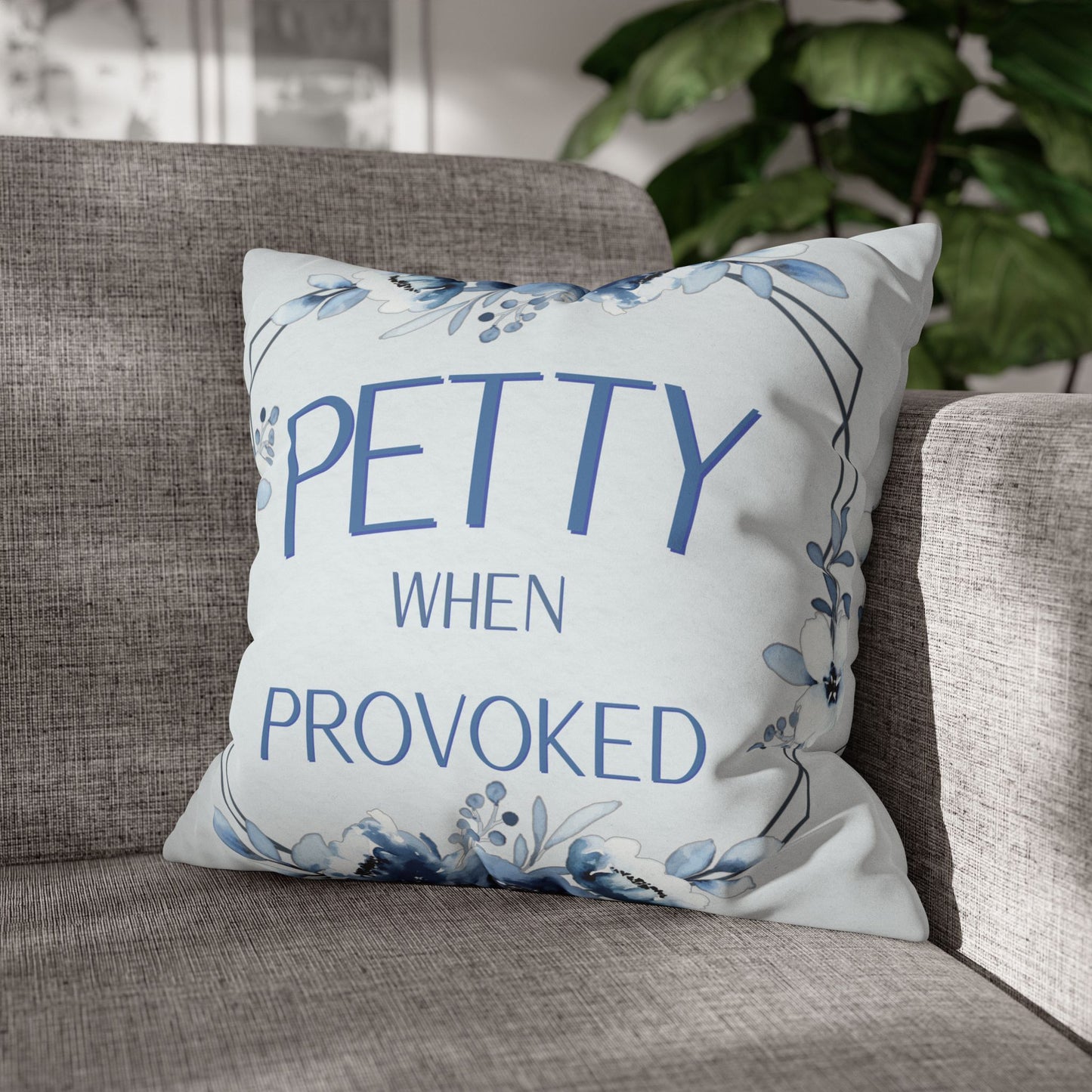 Petty When Provoked — Blue Floral Statement Pillow Cover