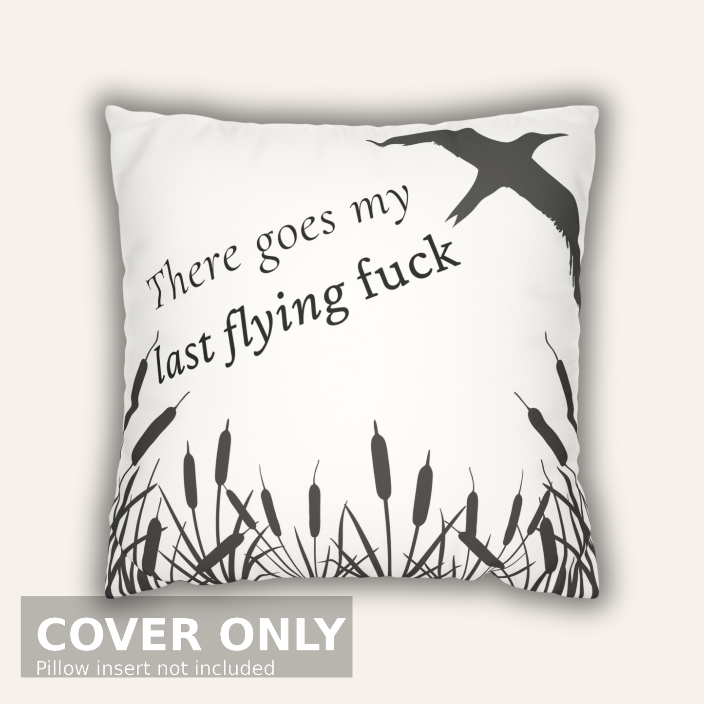 There Goes My Last Flying F*ck Pillow Cover