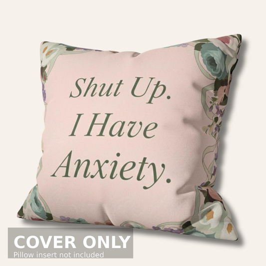 Shut Up, I Have Anxiety – Faux Suede Throw Pillow Cover