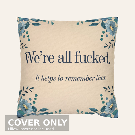 We’re All Fucked – Faux Suede Throw Pillow Cover