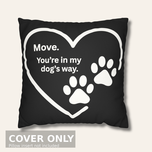 Move — You’re in My Dog’s Way Pillow Cover (Heart & Paw Print)